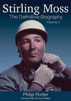 Philip Porter - Stirling Moss: The Definitive Biography, Volume 1 - 9781907085338 - V9781907085338