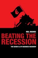 Neil Hughes - Beating the Recession:  The 7 Cs of Business Recovery - 9781907214196 - V9781907214196