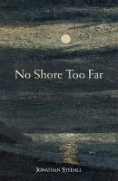 Jonathan Stedall - No Shore Too Far: Meditations on Death, Bereavement, and Hope (Poetry) - 9781907359811 - V9781907359811