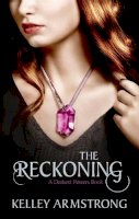 Kelley Armstrong - The Reckoning. Kelley Armstrong (Darkest Powers) - 9781907410086 - V9781907410086