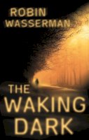Robin Wasserman - The Waking Dark - 9781907411458 - KRA0003844