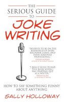 Sally Holloway - The Serious Guide to Joke Writing - 9781907498374 - V9781907498374