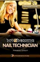 Philippa Oakley - How to Become a Nail Technician - 9781907558450 - V9781907558450