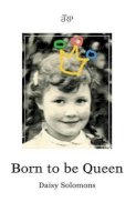 Daisy Solomons - Born to Be Queen - 9781907571206 - V9781907571206