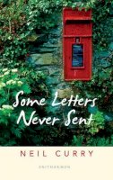 Neil Curry - Some Letters Never Sent - 9781907587764 - V9781907587764