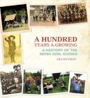 Gillian Finian - A Hundred Years A-Growing:  A History of the Irish Girl Guides - 9781907593062 - 9781907593062
