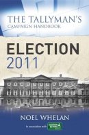 Noel Whelan - Tallyman's Campaign Handbook 2011 - 9781907593154 - 9781907593154