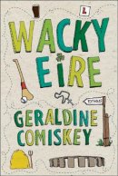 Geraldine Comiskey - Wacky Eire - 9781907593482 - KLJ0020765