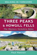Paul Hannon - Three Peaks & Howgill Fells: The Western Yorkshire Dales (Walking in Yorkshire) - 9781907626142 - V9781907626142