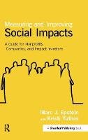 Marc J. Epstein - Measuring and Improving Social Impacts: A Guide for Nonprofits, Companies and Impact Investors - 9781907643996 - V9781907643996