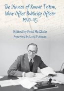 F Mcglade - The Diaries of Ronald Tritton, War Office Publicity Officer 1940-45 - 9781907677441 - V9781907677441