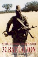 M Scheepers - STRIKING INSIDE ANGOLA WITH 32 BATTALION - 9781907677779 - V9781907677779