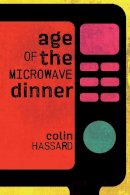 Colin Hassard - Age of the Microwave Dinner - 9781907682827 - 9781907682827