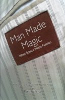 Ronnie Price - Man Made Magic - When Science Meets Fashion: The Story of Nylon and Man-made Textiles in Fashion - 9781907685644 - V9781907685644