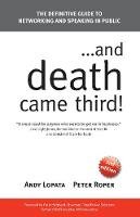 Andy Lopata - . . . and Death Came Third!: The Definitive Guide to Networking and Speaking in Public - 9781907722301 - V9781907722301