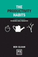 Ben Elijah - The Productivity Habits: A Simple Framework to Become More Productive - 9781907794834 - V9781907794834