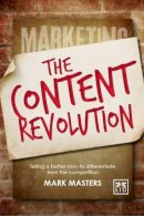Mark Masters - Content Revolution: Telling a Better Story to Differentiate from the Competition - 9781907794872 - V9781907794872