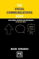 Mark Edwards - The Visual Communications Book: Using Words, Drawings and Whiteboards to Sell Big Ideas - 9781907794940 - V9781907794940