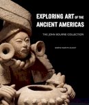 Dorie Reents-Budet - Exploring Art of the Ancient Americas - 9781907804052 - V9781907804052