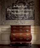 Widmer, Kemble, King, Joyce - In Plain Sight: Discovering the Furniture of Nathaniel Gould - 9781907804335 - V9781907804335