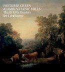 Tim Barringer - Pastures Green & Dark Satanic Mills: The British Passion for Landscape - 9781907804342 - V9781907804342