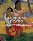Dorothy M. Kosinski - Gauguin to Picasso, Masterworks from Switzerland: The Staechelin & Im Obersteg Collections - 9781907804601 - V9781907804601