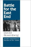 David Rosenberg - Battle for the East End: Jewish Responses to Fascism in the 1930s - 9781907869181 - V9781907869181