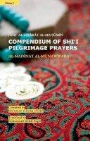 Mu Assasat Al I - Compendium of Shi'i Pilgrimage Prayers: Volume 1: Al-Madinat Al-Munawwara - 9781907905131 - V9781907905131