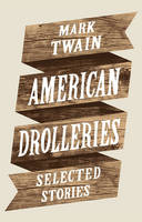 Mark Twain - American Drolleries: Selected Stories - 9781907970047 - V9781907970047