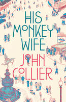 John Collier - His Monkey Wife, or, Married to a Chimp - 9781907970788 - V9781907970788