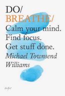 Michael Townsend Williams - Do Breathe: Calm Your Mind. Find focus. Get stuff done. (Do Books) - 9781907974229 - V9781907974229