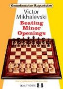 Victor Mikhalevski - Beating Minor Openings (Grandmaster Repertoire) - 9781907982460 - V9781907982460