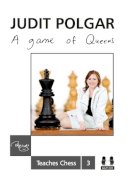 Judit Polgar - A Game of Queens: Judit Polgar Teaches Chess 3 - 9781907982521 - V9781907982521
