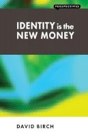 David Birch - Identity Is the New Money (Perspectives) - 9781907994128 - V9781907994128