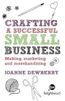 Joanne Dewberry - Crafting a Successful Small Business - 9781908003423 - V9781908003423