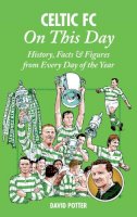 David Potter - Celtic On This Day: History, Facts & Figures from Every Day of the Year - 9781908051349 - V9781908051349