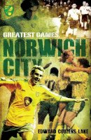 Edward Couzens-Lake - Norwich City Greatest Games - 9781908051462 - V9781908051462