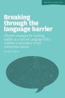 Patricia Mertin - Breaking Through the Language Barrier: Effective Strategies for Teaching English as a Second Language (ESL) Students in Secondary School Mainstream CL (World Class Schools Series) - 9781908095725 - V9781908095725