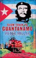 Peter Millar - Slow Train to Guantanamo - 9781908129505 - V9781908129505