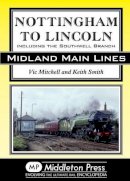 Mitchell, Vic, Smith, Keith - Nottingham to Lincoln: Including the Southwell Branch (Midland Main Line) - 9781908174437 - V9781908174437