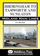 Victor Mitchell - Birmingham to Tamworth and Nuneaton (Midland Main Line) - 9781908174635 - V9781908174635