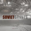 Rebecca Litchfield - Soviet Ghosts: The Soviet Union Abandoned: A Communist Empire in Decay - 9781908211163 - V9781908211163
