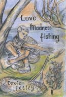 Dexter Petley - Love,Madness,Fishing - 9781908213440 - V9781908213440