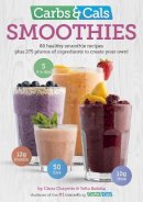 Chris Cheyette - Carbs & Cals Smoothies: 80 Healthy Smoothie Recipes & 275 Photos of Ingredients to Create Your Own! - 9781908261113 - V9781908261113