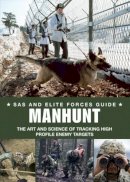 Alexander Stilwell - Manhunt: Elite Forces' Skills in Tracking High Profile Enemy Targets (Sas & Elite Forces Guide) - 9781908273185 - V9781908273185