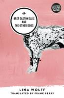 Lina Wolff - Bret Easton Ellis and the Other Dogs - 9781908276643 - V9781908276643