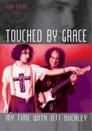 Gary Lucas - Touched by Grace: My Time with Jeff Buckley - 9781908279453 - V9781908279453