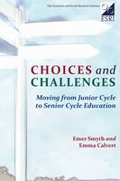 Emer Smyth - Choices and Challenges: Moving from Junior Cycle to Senior Cycle Education - 9781908308092 - V9781908308092
