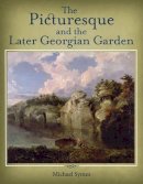 Symes, Michael - The Picturesque and the Later Georgian Garden - 9781908326096 - V9781908326096