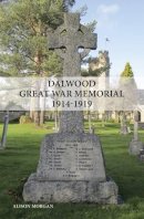 Alison Morgan - Dalwood Great War Memorial 1914-1919 - 9781908336439 - V9781908336439